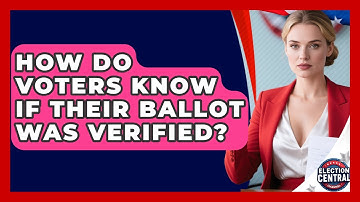 How Do Voters Know If Their Ballot Was Verified? | Election Central Channel News