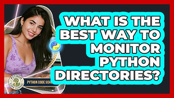 What Is The Best Way To Monitor Python Directories? - Python Code School