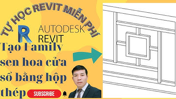 Tự học Revit miễn phí - Tạo thư viện Family sen hoa cửa sổ bằng thép hộp - Quang Hưng Official