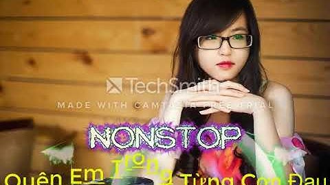 Quên Em Trong Từng Cơn Đau Remix   Nonstop 2018  Crest Channel