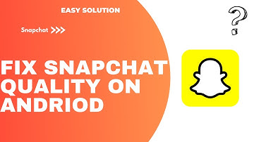 How to Fix Snapchat Quality on Android !! Improve Snapchat Camera Quality - 2024