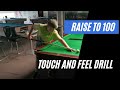 Raise to 100  touch and feel drill snooker practice