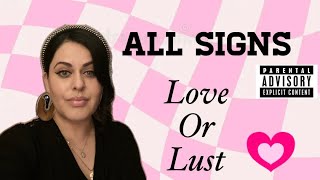 ALL SIGNS - IS IT LOVE OR LUST? All Zodiac Signs Tarot Reading