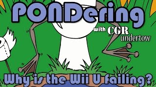 CGR Undertow - PONDering: Why is the Wii U failing?