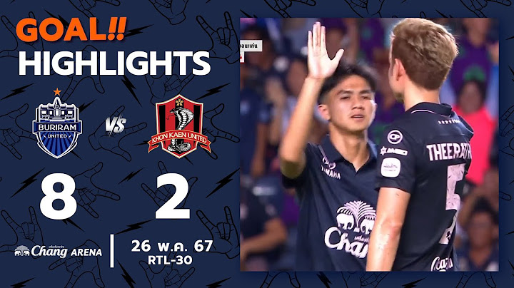 ไฮไลต์ลูกยิง (RTL-30) บุรีรัมย์ ยูไนเต็ด 8-2 ขอนแก่น ยูไนเต็ด