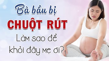 Đau bắp chân vì CHUỘT RÚT KHI MANG THAI phải xem ngay | Chuyện MANG THAI và LÀM MẸ