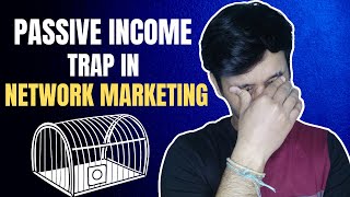 Passive Income Trap  in Network Marketing? Passive Income in Network Marketing in Hindi
