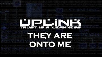 THEY ARE ONTO ME - UPLINK