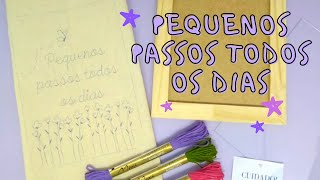 PEQUENOS PASSOS TODOS OS DIAS - BORDADO PARA INICIANTES