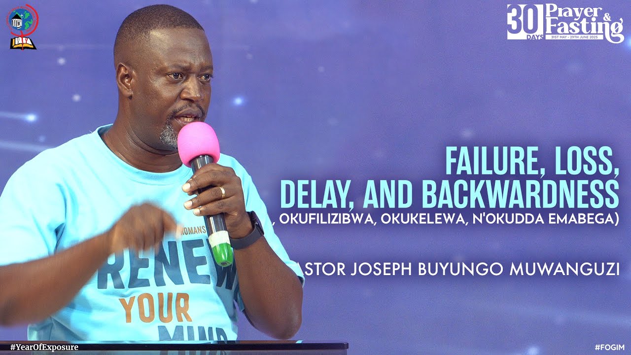 FIGHTING THE SPIRIT OF FAILURE, LOSS, DELAY, AND BACKWARDNESS | PASTOR JOSEPH BUYUNGO MUWANGUZI