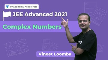 Complex Numbers | JEE Advanced 2021 | Unacademy Accelerate  by Vineet Loomba