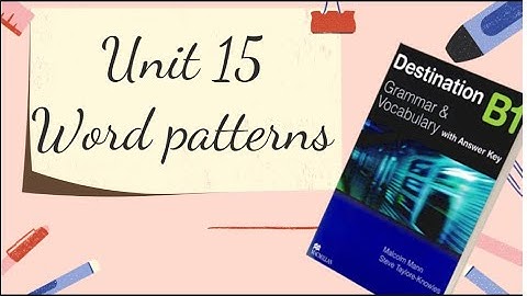 Destination B1- Unit 15- Word patterns