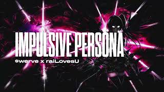 $werve, raiLovesU - IMPULSIVE PERSONA