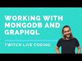 Working with MongoDB and GraphQL | Twitch Live Coding