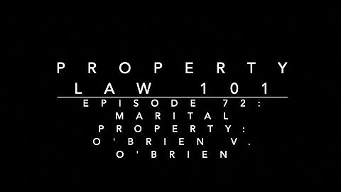 Marital Property - O’Brien v. O’Brien: Property Law 101 #72