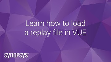 Learn how to load a replay file in VUE | Synopsys