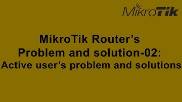 MikroTik Router’s  Problem and solution-02:  Active user’s problem and solutions