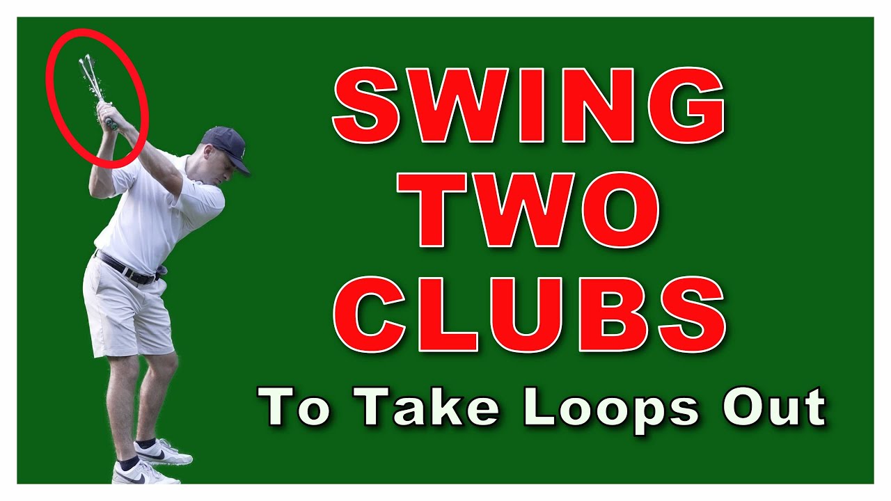 Swing Two Clubs to Take Loops Out
