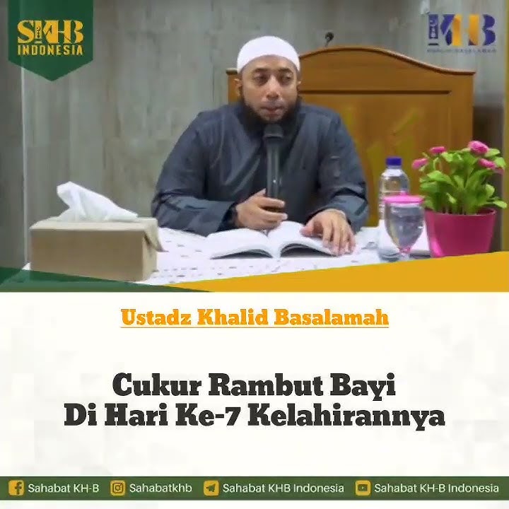 Cukur rambut bayi di hari ke-7 kelahirannya, Ustadz Khalid Basalamah