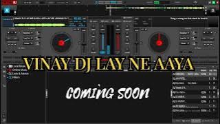 DJ LAY NE AAYA || COMING SOON || DJ VINAY ANK FT DJ NAYNESH (VINAY OFFICIAL)