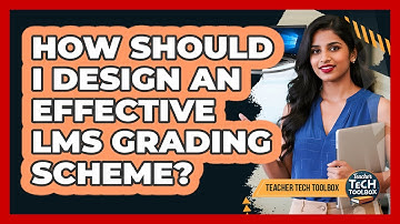 How Should I Design An Effective LMS Grading Scheme?