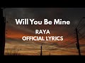 Will You Be Mine Raya Official Lyrics Video Will You Be Mine Raya Official Lyrics Video