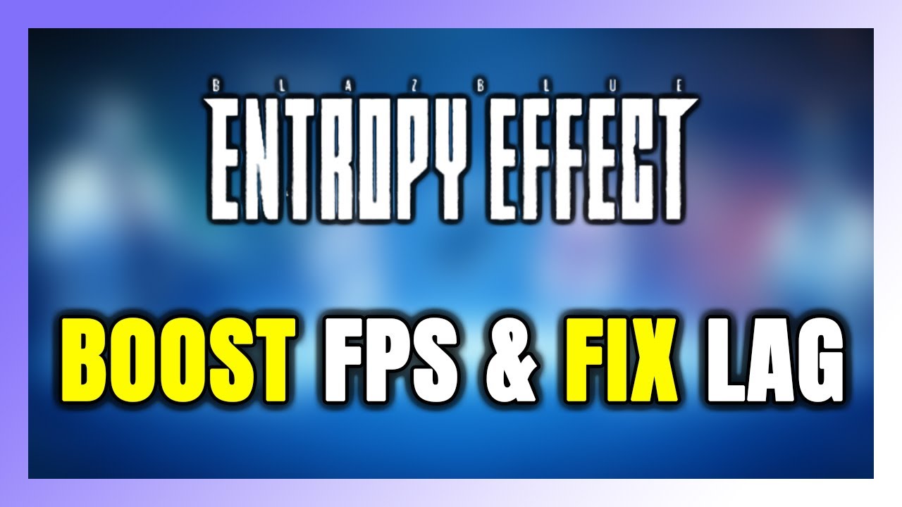 How to BOOST FPS and FIX LAG in BlazBlue Entropy Effect! Optimization ...