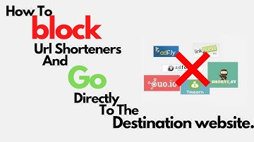 How To block Url Shorteners And Go Directly To The Destination website