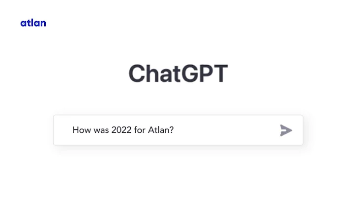 Atlan's Year in Review: 2022 Recap! 💙 *ChatGPT has joined*