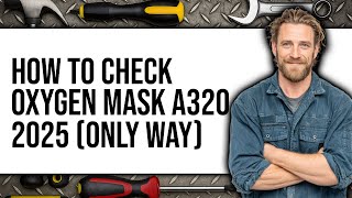 How To Check Oxygen Mask A320 2025 (Only Way)
