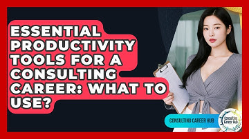 Essential Productivity Tools For A Consulting Career: What To Use? - Consulting Career Hub
