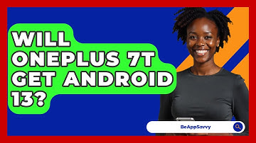 Will OnePlus 7T Get Android 13? - Be App Savvy