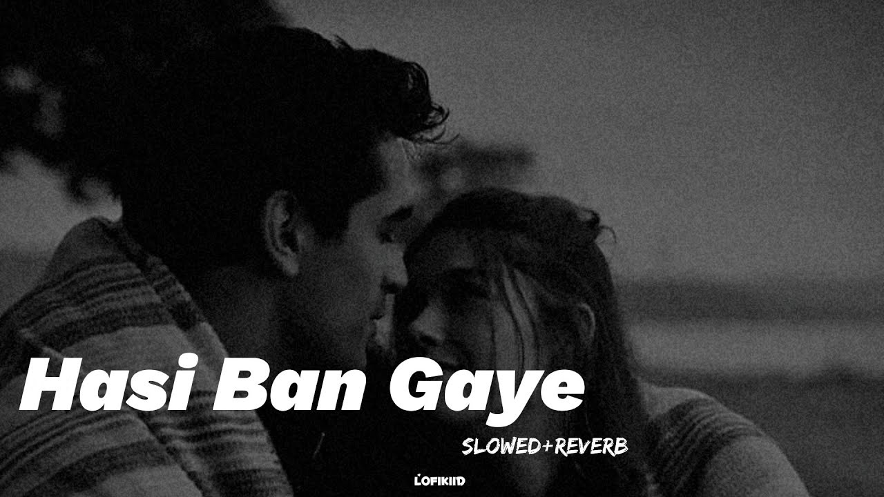 Hasi Ban Gaye | Slowed + Reverb | Sleepy Lofi @_lofikiid_ - YouTube