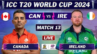 IRELAND vs CANADA MATCH 13 LIVE SCORES | IRE vs CAN LIVE | ICC T20 World Cup 2024