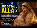 ENG GO’ZAL ALLA 🌙 BOLANGIZ TINCH UXLAYDI