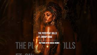 The Pussycat Dolls ft. Snoop Dogg  - Buttons (Afro House Remix)