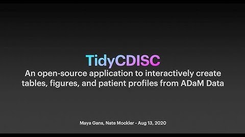 TidyCDISC An Open source Application to Interactively Create Tables, Figures, & Patient Profiles