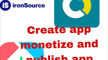 #make money /publish in appstore #add ironsource id /create account  ironsource/monetize ironsource