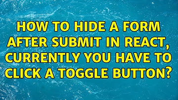 How to hide a form after submit in react, currently you have to click a toggle button?