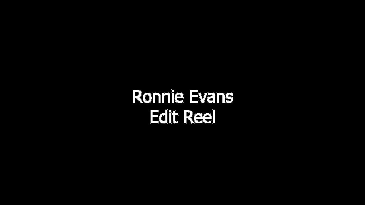 Edit Reel- Ronnie Evans