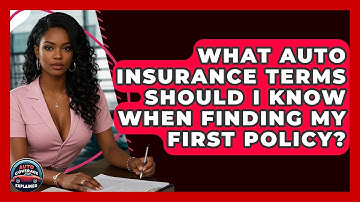 What Auto Insurance Terms Should I Know When Finding My First Policy? - Auto Coverage Explained