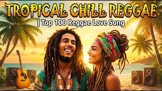  Reggae Love Vibes 2026  Tropical Chill Mix  Best Beach Reggae Hits 