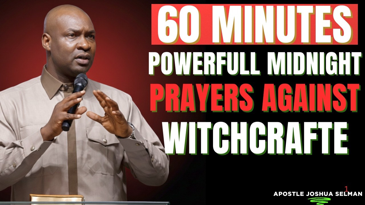 🔥 60 MINUTES POWERFUL MIDNIGHT PRAYERS AGAINST WITCHCRAFT 🔥 | APOSTLE JOSHUA SELMAN