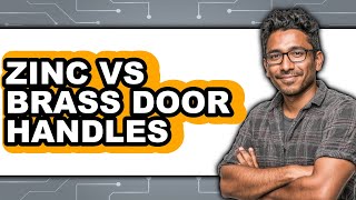 Zinc vs Brass Door Handles - Full Comparison