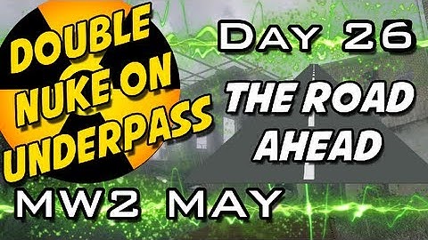 MW2 May: Double Nuke on Underpass || The Road Ahead