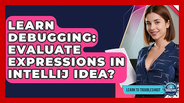 Learn Debugging: Evaluate Expressions In IntelliJ IDEA? - Learn To Troubleshoot