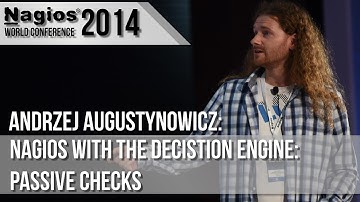 Andrzej Augustynowicz: Nagios With the Decision Engine: Passive Checks - Nagios Con 2014