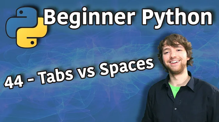 Beginner Python Tutorial 44 - Tabs vs Spaces
