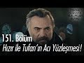 Hızır ile Tufan'ın acı yüzleşmesi! - Eşkıya Dünyaya Hükümdar Olmaz 151. Bölüm