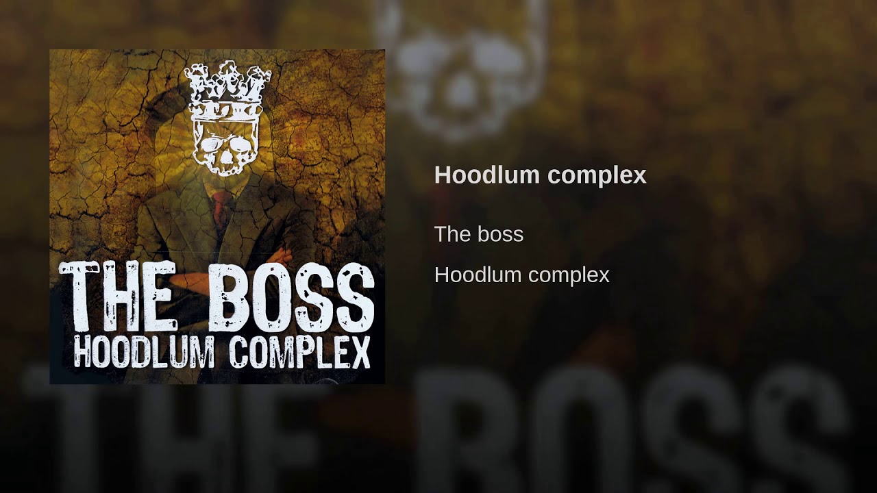 Watch The Boss - Hoodlum Complex on YouTube Watch The Boss - Hoodlum Complex on YouTube